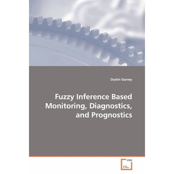 Fuzzy Inference Based Monitoring, Diagnostics, and Prognostics (Paperback)