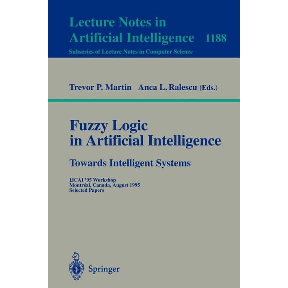 Fuzzy Logic in Artificial Intelligence: Towards Intelligent Systems: Ijcai '95 Workshop, Montreal, Canada, August 1, (Paperback)