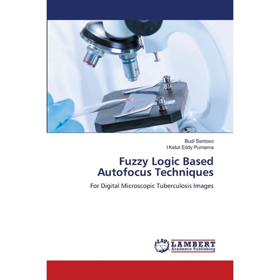 Fuzzy Logic Based Autofocus Techniques, (Paperback)