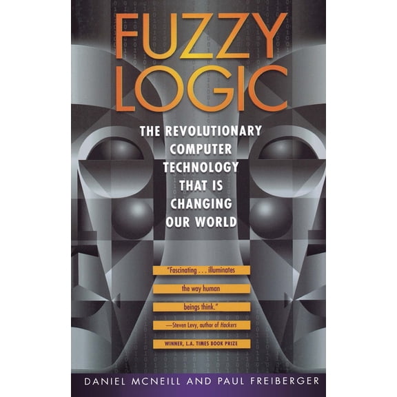 Fuzzy Logic: The Revolutionary Computer Technology That Is Changing Our World, (Paperback)