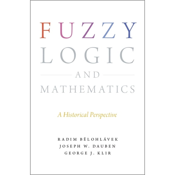 Fuzzy Logic and Mathematics: A Historical Perspective (Hardcover)