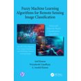 thumbnail image 1 of Fuzzy Machine Learning Algorithms for Remote Sensing Image Classification, (Paperback), 1 of 1