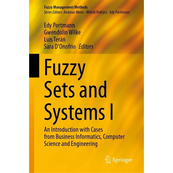 Fuzzy Management Methods Fuzzy Sets and Systems I: An Introduction with Cases from Business Informatics, Computer Science and Engineering, (Hardcover)