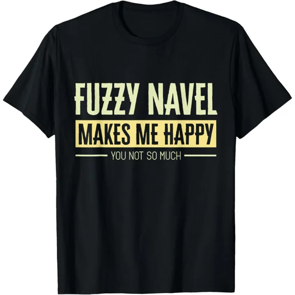 Fuzzy Navel Makes Me Happy You Not So Much Happiness Over T-Shirt Hoodie