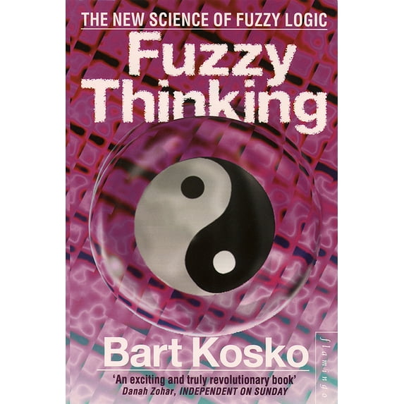 Fuzzy Thinking: The New Science of Fuzzy Logic