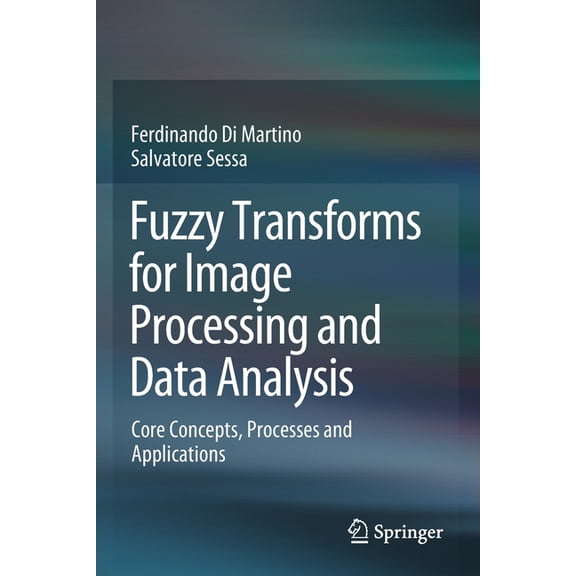 Fuzzy Transforms for Image Processing and Data Analysis: Core Concepts, Processes and Applications, (Paperback)