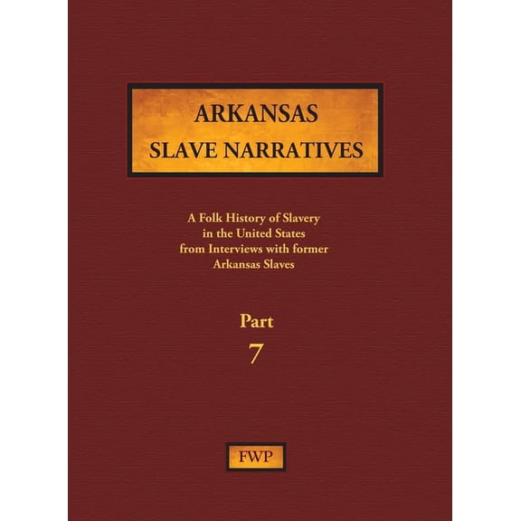 Fwp Slave Narratives Arkansas Slave Narratives - Part 7: A Folk History of Slavery in the United States from Interviews with Former Slaves, Book 5, (Hardcover)