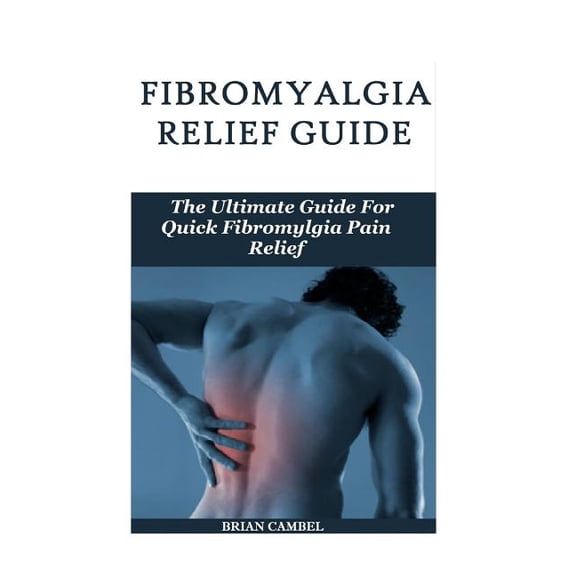 Fybromyalgia Relief Guide: The Fibromyalgia Pain Relief Guide (Paperback)