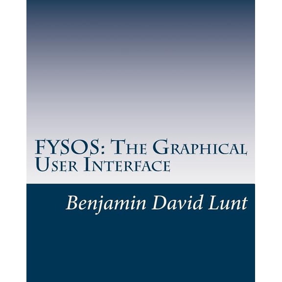 Fysos: Operating System Design: Fysos: The Graphical User Interface (Paperback)