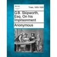 thumbnail image 1 of G.B. Skipworth, Esq. on His Imprisonment (Paperback), 1 of 1