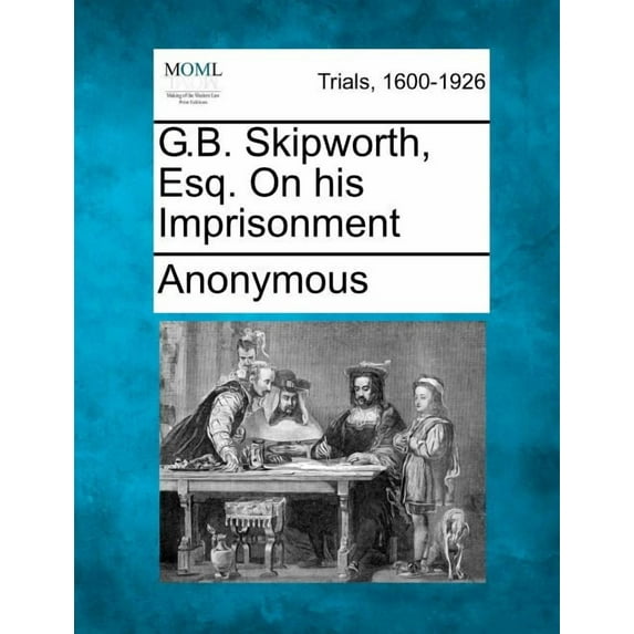 G.B. Skipworth, Esq. on His Imprisonment (Paperback)