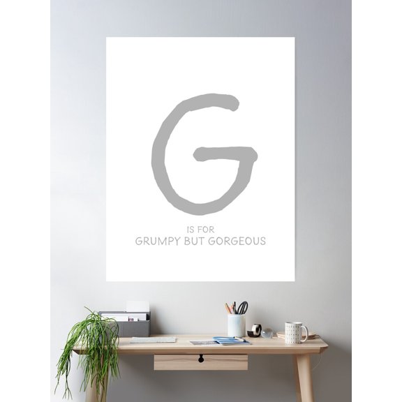G Is For Grumpy But Gorgeous Poster Wall Art, Modern Wall Decor For Living Room Bedroom, 16x24 UNFRAMED