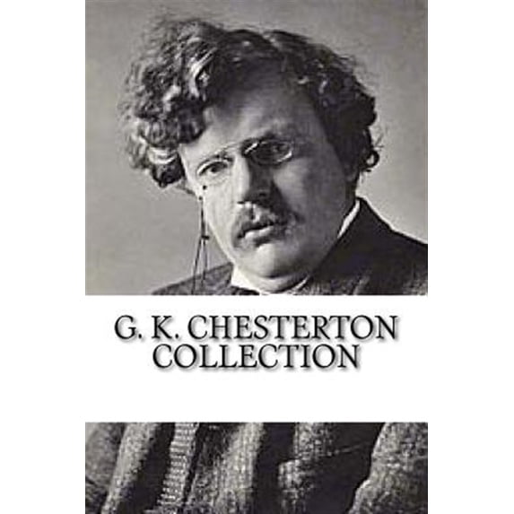 G. K. Chesterton Collection: What's Wrong with the World, Orthodoxy, and Heretics, (Paperback)