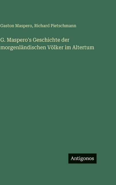 G. Maspero's Geschichte der morgenlÃ¤ndischen VÃ¶lker im Altertum, (Hardcover)