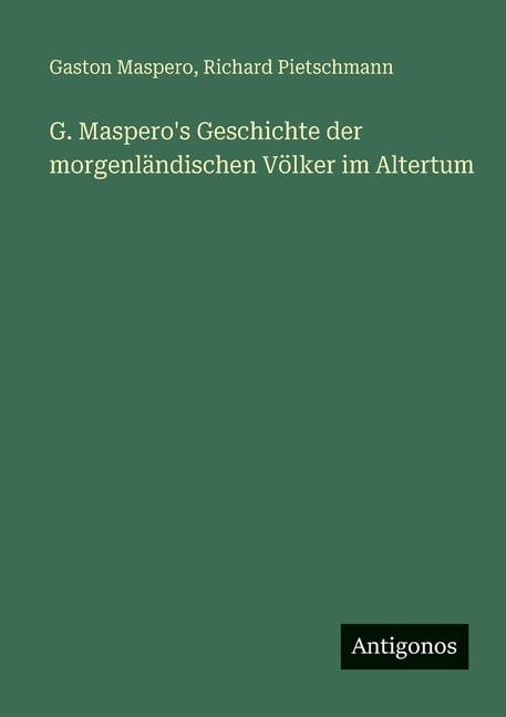 G. Maspero's Geschichte der morgenlÃ¤ndischen VÃ¶lker im Altertum, (Paperback)