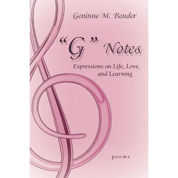 "G" Notes: Expressions on Life, Love, and Learning, (Paperback)