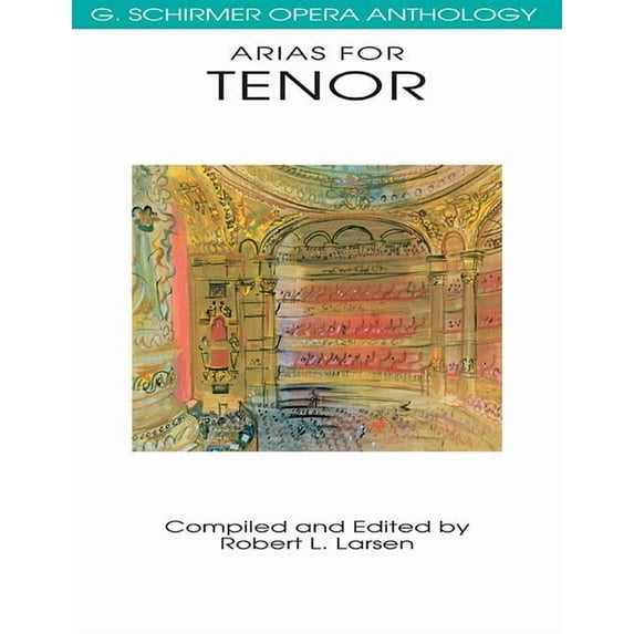 G. Schirmer Opera Anthology Arias for Tenor G. Schirmer Opera Anthology Classical Opera Sheet Music for Tenor Singers Vocal Collection with Piano Ac, (Paperback)