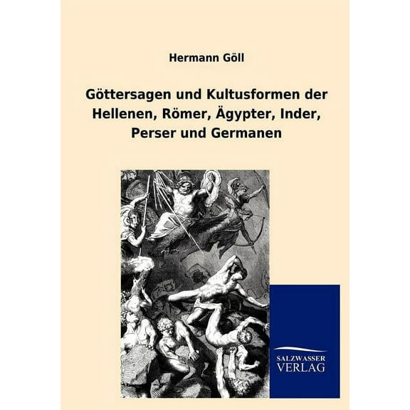 G Ttersagen Und Kultusformen Der Hellenen, R Mer, Gypter, Inder, Perser Und Germanen (Paperback)