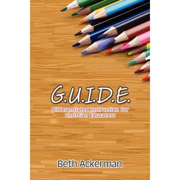 G.U.I.D.E. Differentiated Instruction for Christian Educators, (Paperback)