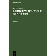 G. W. Leibniz Leibnitzs Deutsche Schriften. Band 1, Hardcover