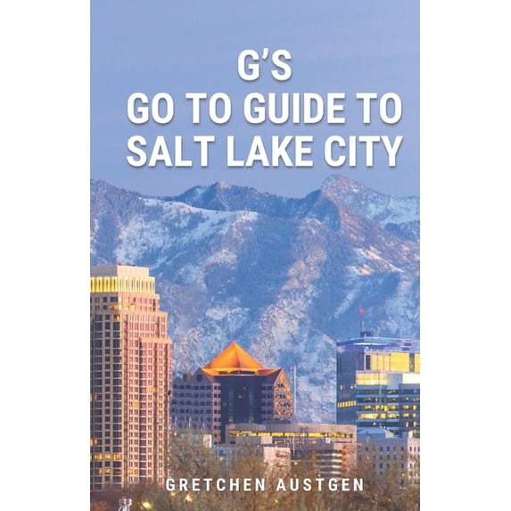 G's GO TO GUIDE to Salt Lake City: A Local's Handbook to Salt Lake's Best Bites, Brews, Beans, Markets, and More, (Paperback)
