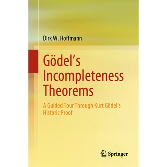 Pre-Owned Gdel's Incompleteness Theorems: A Guided Tour Through Kurt Gdel's Historic Proof, (Paperback)
