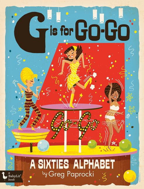 G is for Go Go A Sixties Alphabet (Board Book) - Walmart.com