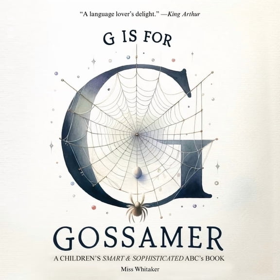 G is for Gossamer: A Children's SMART & SOPHISTICATED ABC'S Book, (Paperback)