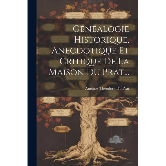 Généalogie Historique, Anecdotique Et Critique De La Maison Du Prat... (Paperback)