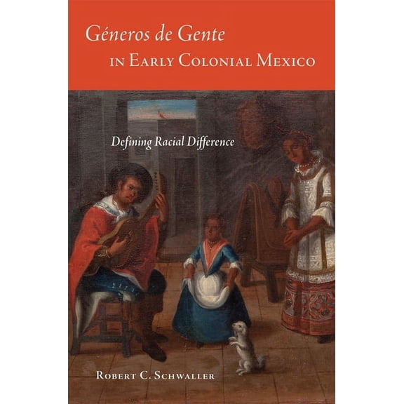Gneros de Gente in Early Colonial Mexico: Defining Racial Difference, (Paperback)