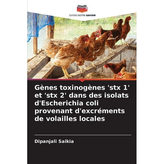 Gènes toxinogènes 'stx 1' et 'stx 2' dans des isolats d'Escherichia coli provenant d'excréments de volailles locales (Paperback)