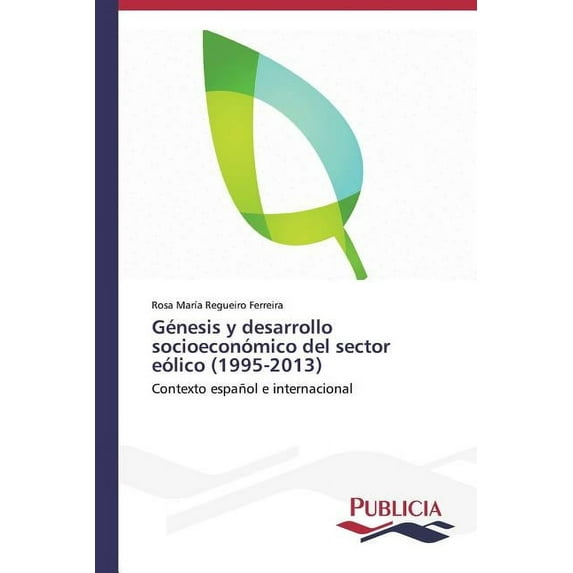 Génesis y desarrollo socioeconómico del sector eólico (1995-2013) (Paperback)
