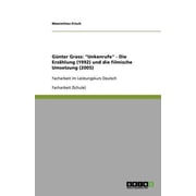 G nter Grass "Unkenrufe" - Die Erz hlung 1992 und die filmische Umsetzung 2005 Facharbeit im Leistungskurs Deutsch Paperback