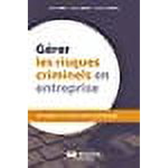 Gérer les risques criminels en entreprise : Stratégies et comportements pratiques