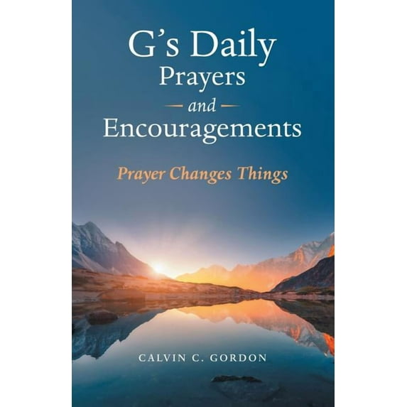 G's Daily Prayers and Encouragements: Prayer Changes Things, (Paperback)