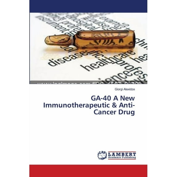 GA-40 A New Immunotherapeutic & Anti-Cancer Drug (Paperback)