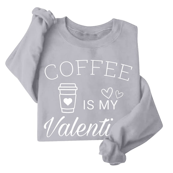 GA WEIHUA Reduced,Valentines Day Sweatshirts Women Coffee In My Valentine Sweatshirt Cute Letter Printed Pullover Tops 2025 Fashion Long Sleeve Crewneck Shirts(Gray,XS)