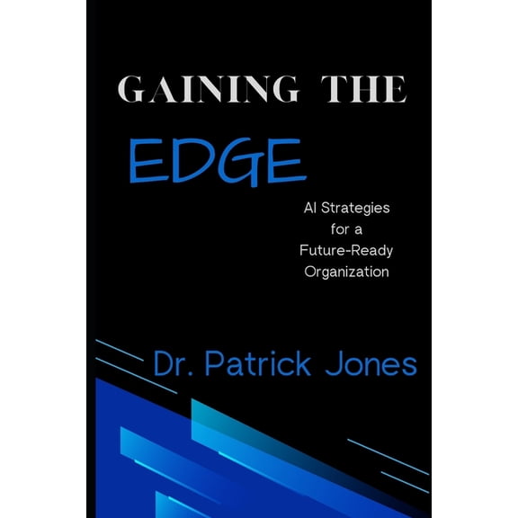 GAINing the Edge: AI Strategies for a Future-Ready Organization, (Paperback)