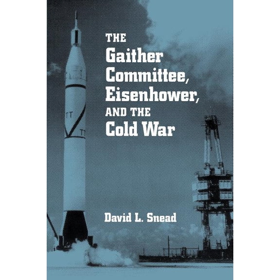 The Gaither Committee, Eisenhower, and the Cold War: Eisenhower & Cold War, (Paperback)
