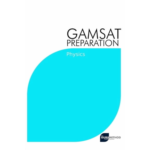 GAMSAT Preparation Physics: Efficient Methods, Detailed Techniques, Proven Strategies, and GAMSAT (Paperback) by Michael Tan