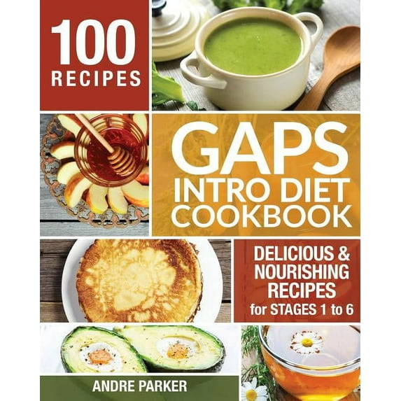 GAPS Introduction Diet Cookbook: 100 Delicious & Nourishing Recipes for Stages 1 to 6, (Paperback)