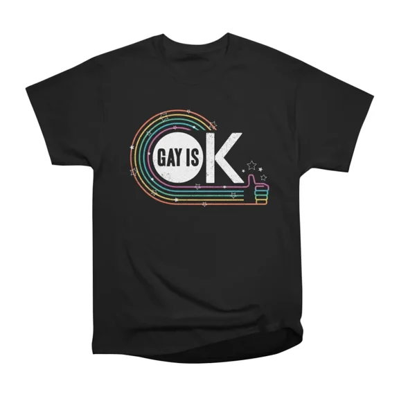 GAY IS OK T-Shirt Tee Gift For Him Merch For Her Apparel For Friend