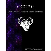 GCC 7.0 GNAT Users Guide for Native Platforms, Paperback