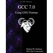 GCC 7.0 Using GNU Fortran Paperback by Gcc Dev Community, Richard M Stallman