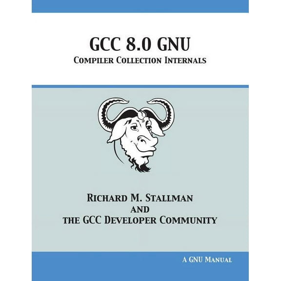 GCC 8.0 GNU Compiler Collection Internals, (Paperback)