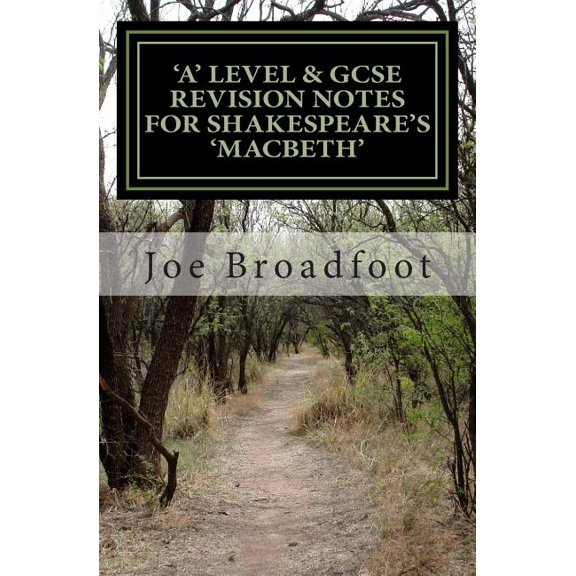 GCSE & 'A' Level Revision Notes for Shakespeare's Macbeth : Scene-by-Scene Study Guide; Shakespeare's Play Explained in Simple Language