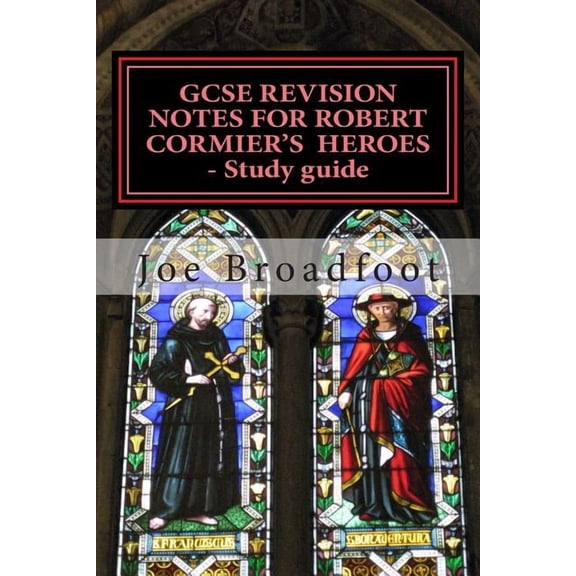 GCSE REVISION NOTES FOR ROBERT CORMIER'S HEROES - Study guide: (All chapters, page-by-page analysis), (Paperback)