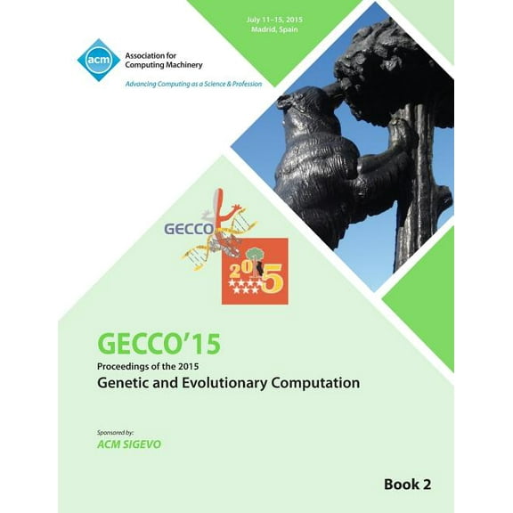 GECCO 15 2015 Genetic and Evolutionary Computation Conference VOL 2 (Paperback)