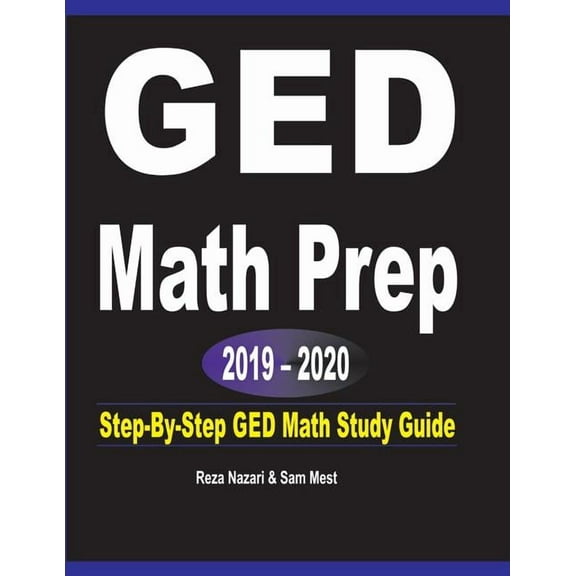 GED Math Prep 2019 - 2020: Step-By-Step GED Math Study Guide, (Paperback)