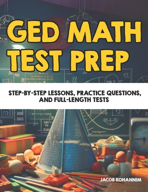 GED Math Test Prep: Step-by-Step Lessons, Practice Questions, and Full ...